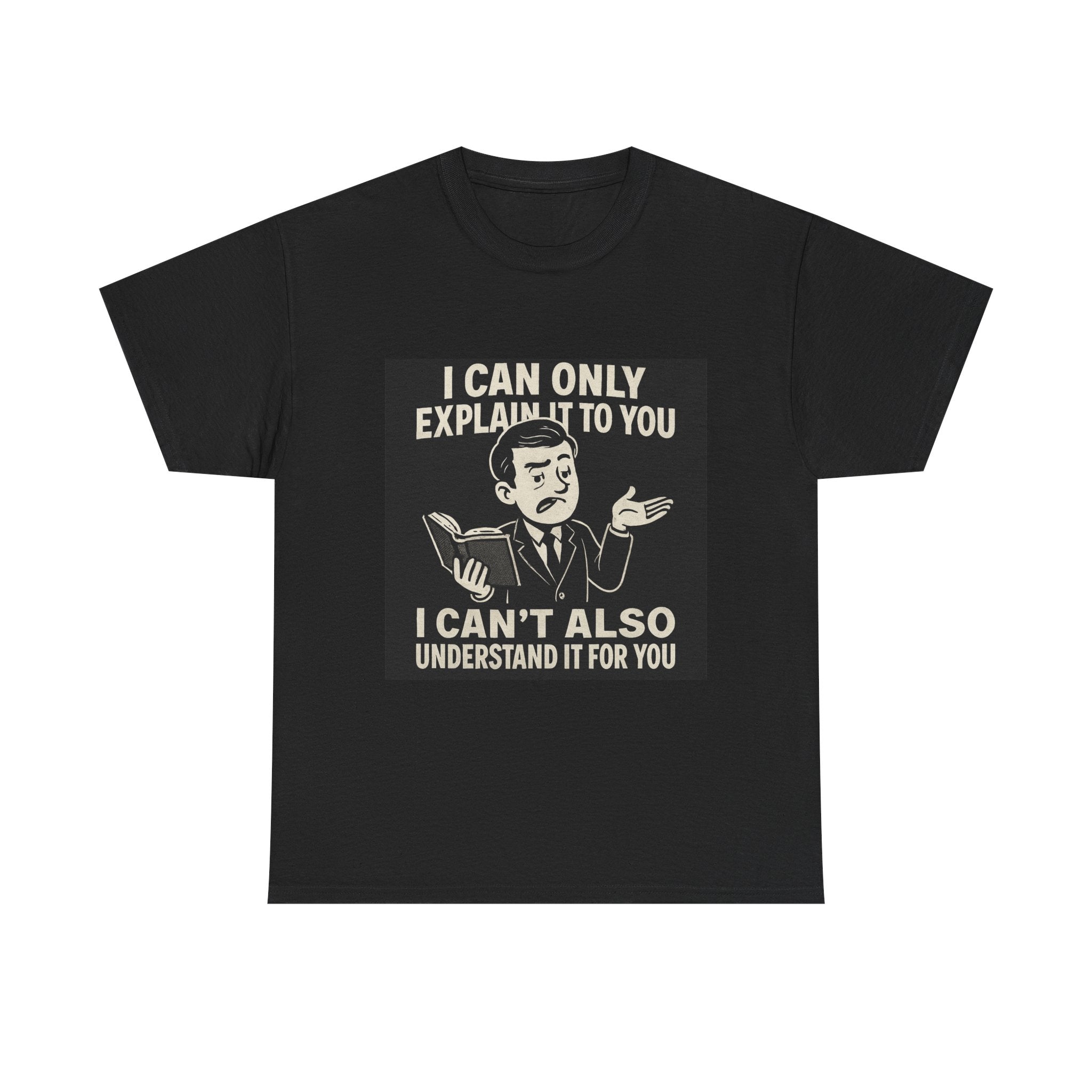 Funny Unisex Tee, I Can Only Explain It to You, Cute Gift for Teachers, Comfy Casual Wear, Humor T-Shirt, Gag Gift Idea