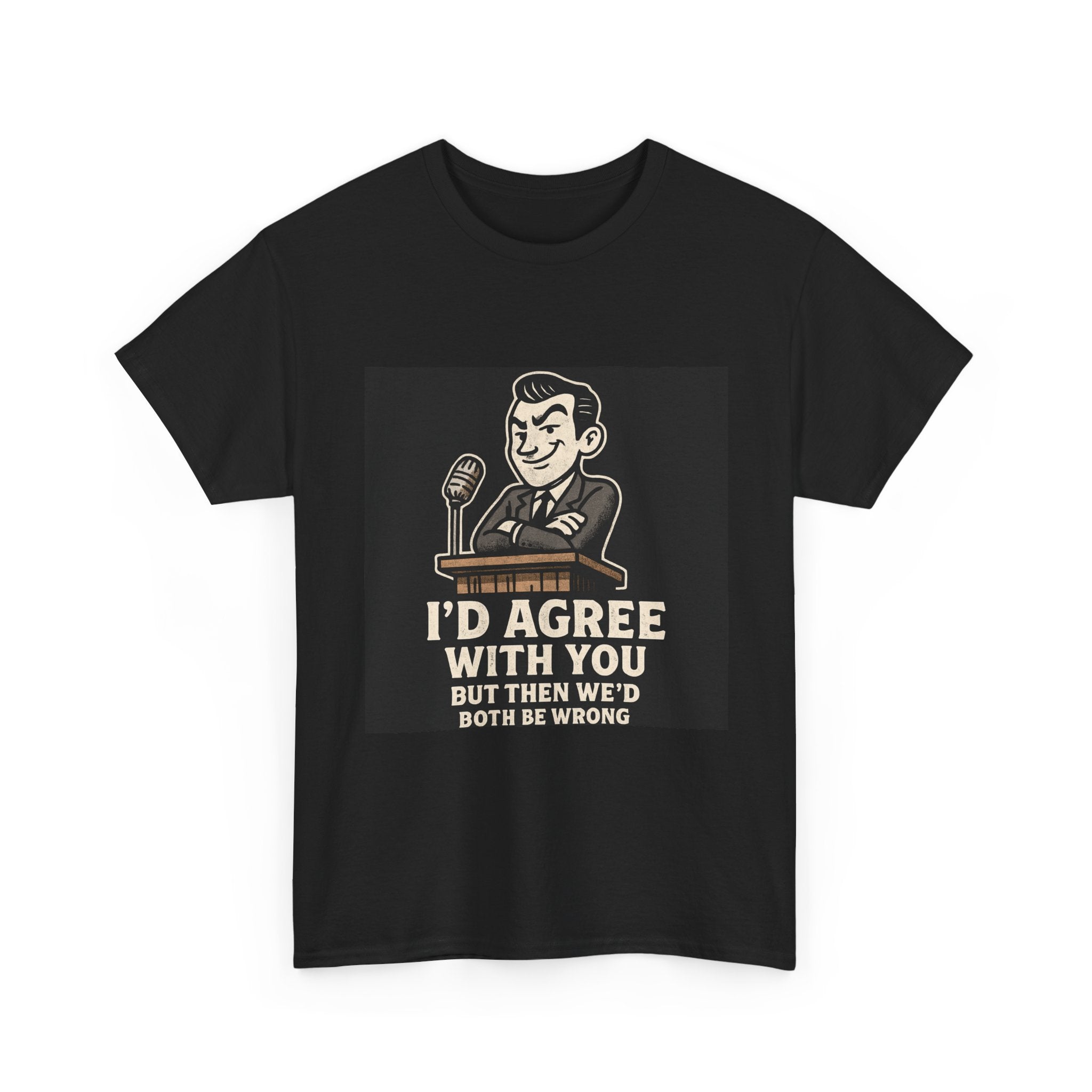 Sarcastic Face Tee – “I’d Agree With You but Then We’d Both Be Wrong” | Unisex Heavy Cotton Shirt