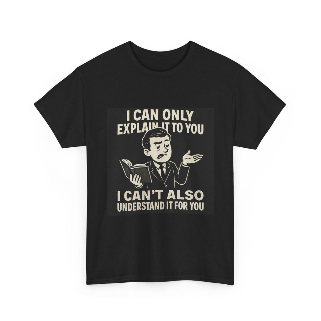 Funny Unisex Tee, I Can Only Explain It to You, Cute Gift for Teachers, Comfy Casual Wear, Humor T-Shirt, Gag Gift Idea