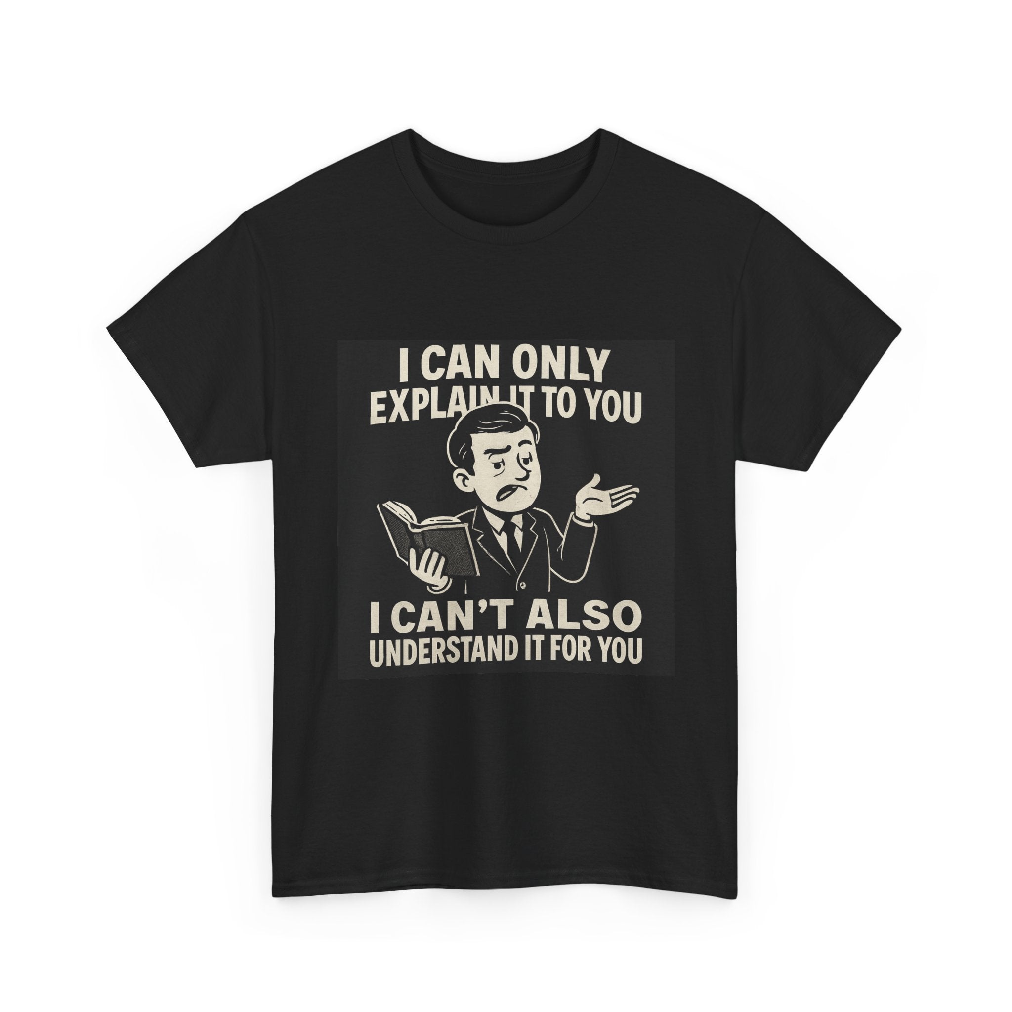 Funny Unisex Tee, I Can Only Explain It to You, Cute Gift for Teachers, Comfy Casual Wear, Humor T-Shirt, Gag Gift Idea