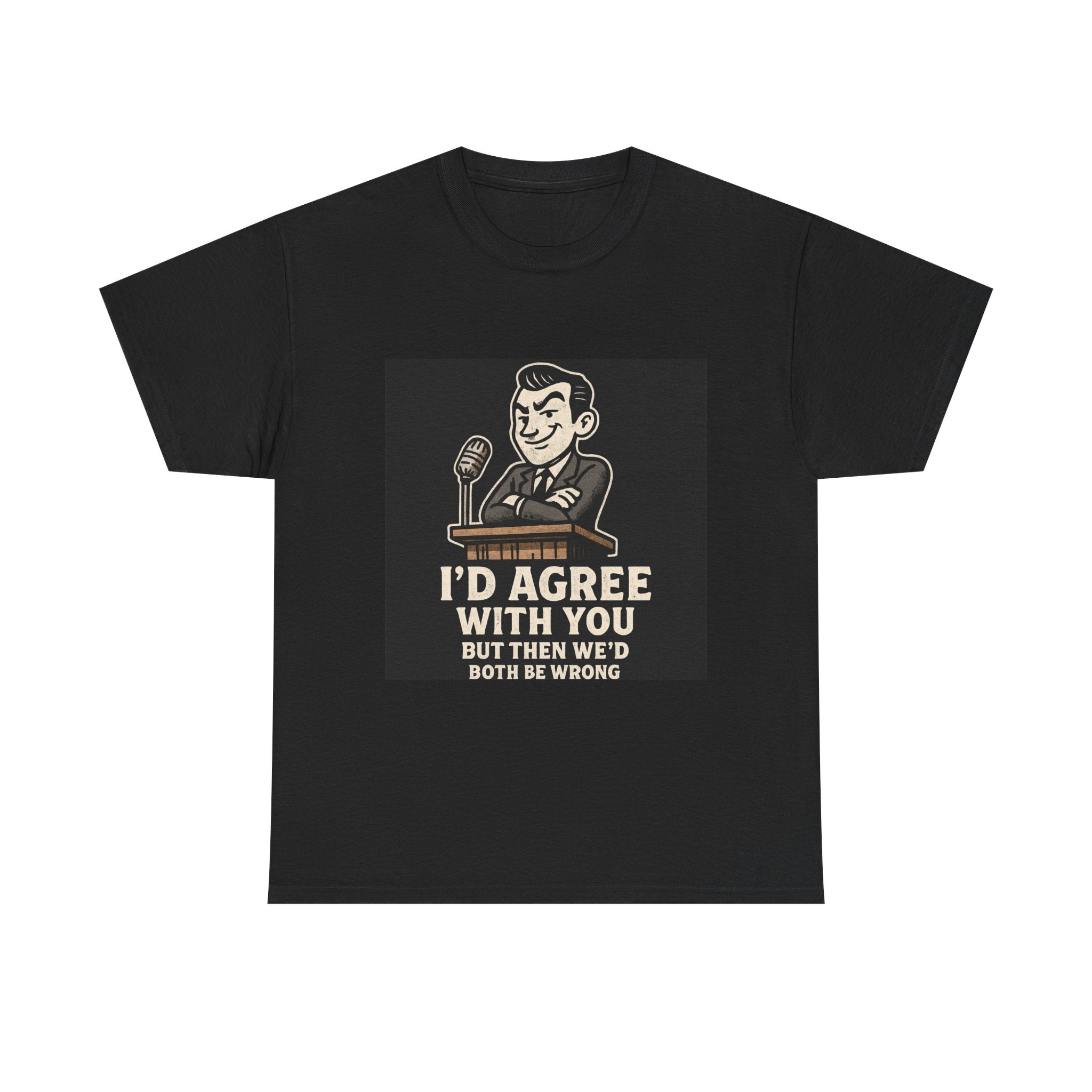 Sarcastic Face Tee – “I’d Agree With You but Then We’d Both Be Wrong” | Unisex Heavy Cotton Shirt